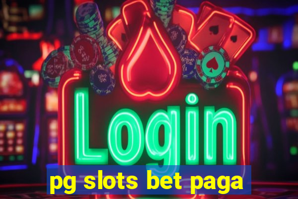 pg slots bet paga